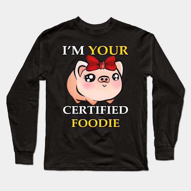 I'm Your Certified Foodie Girl Long Sleeve T-Shirt by arteewiss